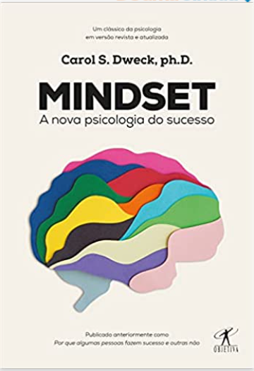A leitura inspiradora do livro de Carol S. Dweck, "Mindset: A Nova Psicologia do Sucesso"